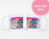 Bitch Please I ride a Unicorn Mug