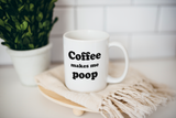 Coffee Makes Me Poop Coffee Mug