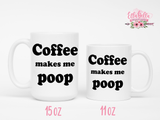 Coffee Makes Me Poop Coffee Mug