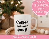 Coffee Makes Me Poop Coffee Mug