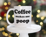 Coffee Makes Me Poop Coffee Mug
