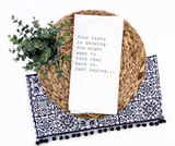Crazy is Showing Tea Towel