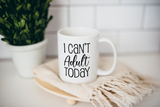 I can't adult today Coffee Mug