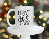 I can't adult today Coffee Mug