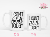 I can't adult today Coffee Mug