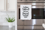 You're making it difficult for me to be the parent Tea Towel