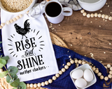 Rise and Shine Mother Cluckers Tea Towel