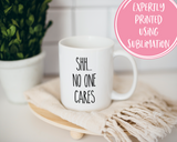 Shh no one cares Coffee Mug