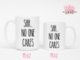 Shh no one cares Coffee Mug