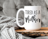 Tired as a Mother Coffee Mug