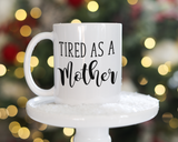 Tired as a Mother Coffee Mug