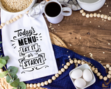 Today's Menu Eat it or Starve Tea Towel