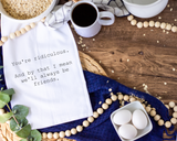 You're Ridiculous Tea Towel