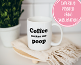 Coffee Makes Me Poop Coffee Mug