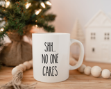 Shh no one cares Coffee Mug